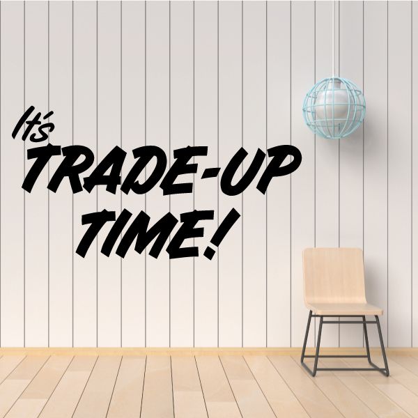 Image of It's Trade Up Time Wall Decal - Vinyl Decal - Car Decal - Business Sign - MC269