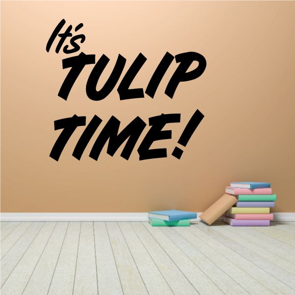 Vinyl wall decal with bold black lettering: "It's Tulip Time!"