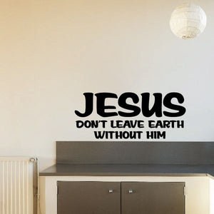 Wall decal with bold text: JESUS DON’T LEAVE EARTH WITHOUT HIM