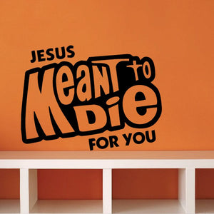Black typography wall decal reading 'Jesus Meant to die for you'.