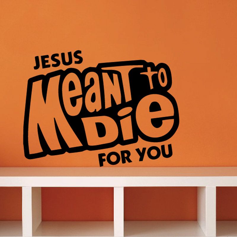 Black typography wall decal reading 'Jesus Meant to die for you'.