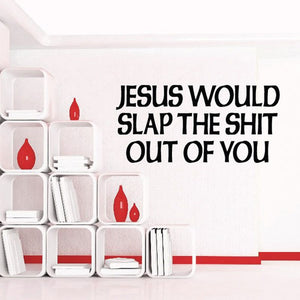 Wall decal with bold black text 'JESUS WOULD SLAP THE SHIT OUT OF YOU' and red flames