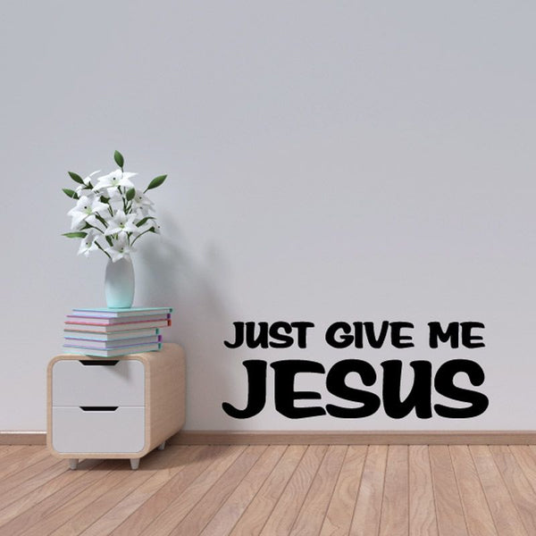 Wall decal with bold text: "Just give me Jesus"