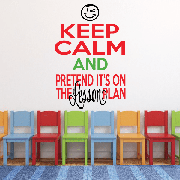 Wall decal text: Keep Calm and Pretend its on the Lesson Plan, multicolor