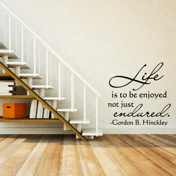 Image of Life is to be enjoyed not just endured Gordon B. Hinckley Decal