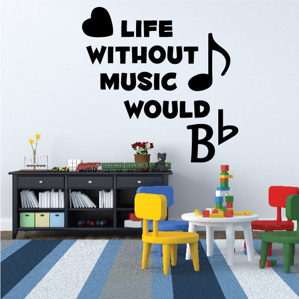 Black wall decal text: LIFE WITHOUT MUSIC WOULD with musical note and staff symbol