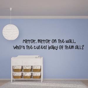 Wall decal with cursive text: Mirror, mirror on the wall, cutest baby of them all