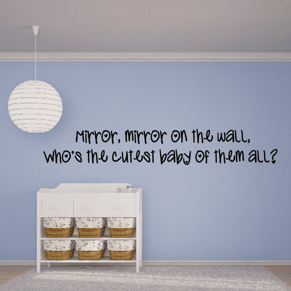 Wall decal with cursive text: Mirror, mirror on the wall, cutest baby of them all