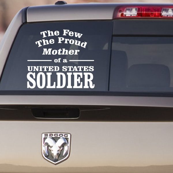 Car window decal: “The Few Proud Mother of a United States Soldier”