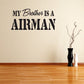 Wall decal with bold text 'MY BROTHER IS AN AIRMAN'