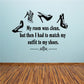 Wall decal with black shoes and quote: “My room was clean, but then I had to match my outfit.”