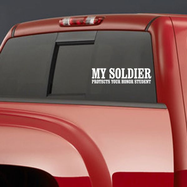 Car window decal: MY SOLDIER PROTECTS YOUR HONOR STUDENT in white