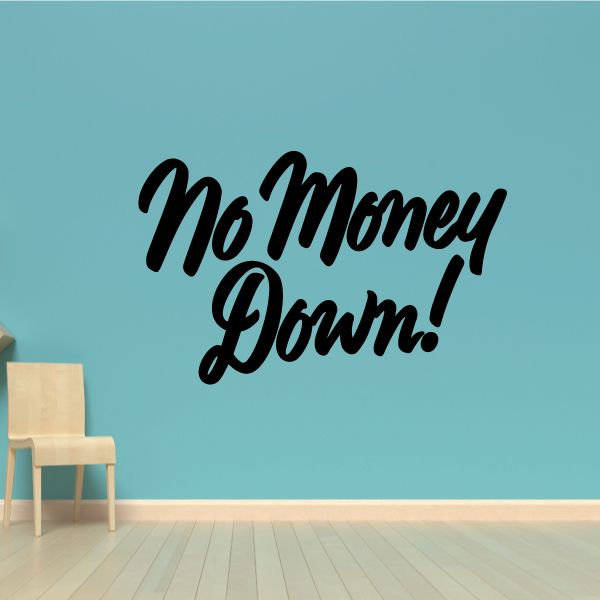 Vinyl wall decal with black No Money Down! lettering