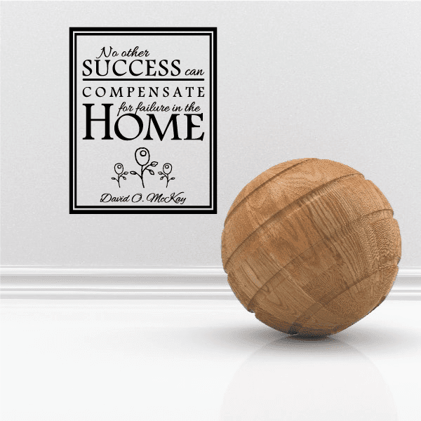 Image of No Other Success can Compensate for failure in the Home David O McKay Decal