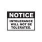 Notice Intolerance will not be tolerated Decal