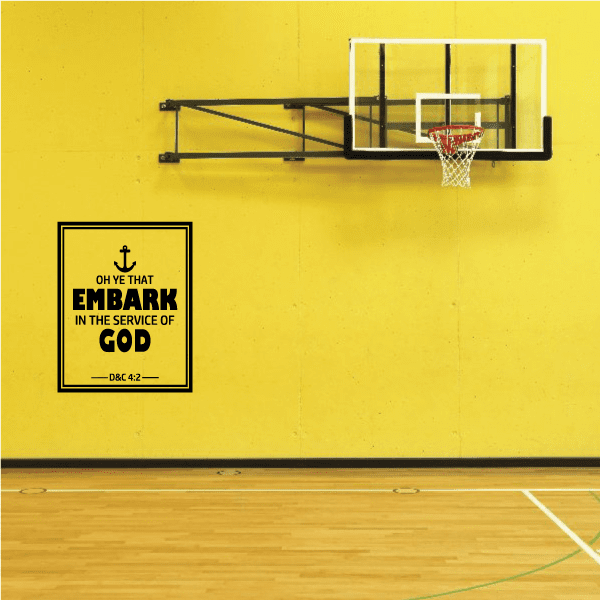 Religious wall decal with text: OH YE THAT EMBARK IN THE SERVICE OF GOD, D&C 4:2