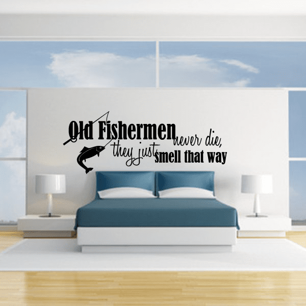 Black wall decal quote: “Old Fishermen never die...smell that way”