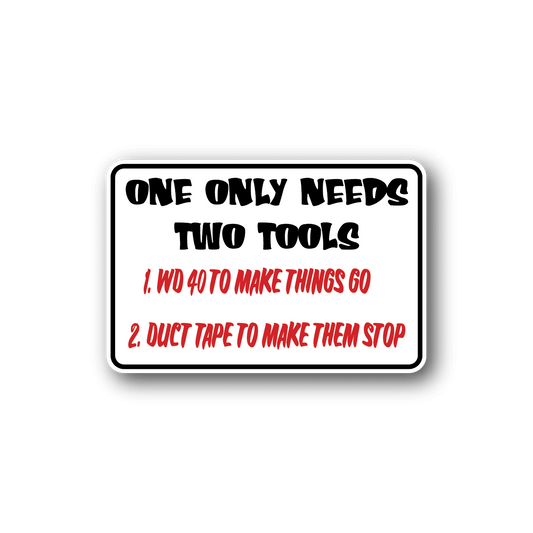 Image of One Only Needs Two Tools Fun Sign Wall Decal - Vinyl Sticker - Car Sticker - Die Cut Sticker - CD164