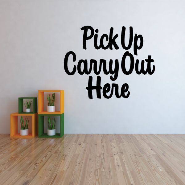 Wall decal reading 'Pick Up Carry Out Here' in black lettering