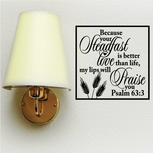 Image of Psalm 63:3 Becasue your steadfast Love is better than life my lips will praise you Decal