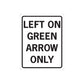 Road sign vinyl sticker with black border and text "LEFT ON GREEN ARROW ONLY"