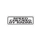 Die cut road sign vinyl decal reading “SPEED CHECKED BY RADAR”