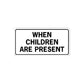 Road sign wall decal: rectangular warning sign reading 'WHEN CHILDREN ARE PRESENT'