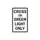 Road sign wall decal: black sign with 'CROSS ON GREEN LIGHT ONLY' text