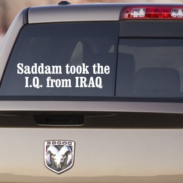 Image of Saddam Took The IQ From Iraq Decal