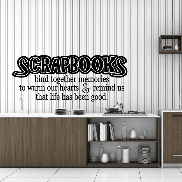 Image of Scrapbooks bind together memories to warm our hearts and remind us that life has been good Wall Decal