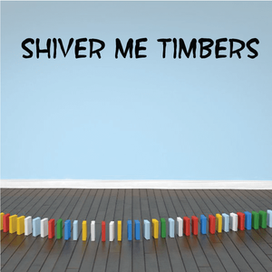 Vinyl wall decal with bold black 'SHIVER ME TIMBERS' lettering