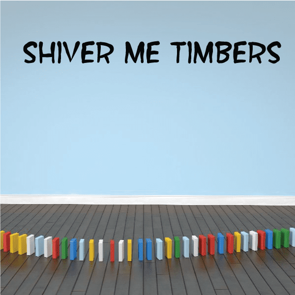 Vinyl wall decal with bold black 'SHIVER ME TIMBERS' lettering
