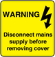 Yellow warning sticker: Disconnect mains supply before removing cover