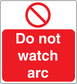 Square red warning sticker reading Do not watch arc with no symbol