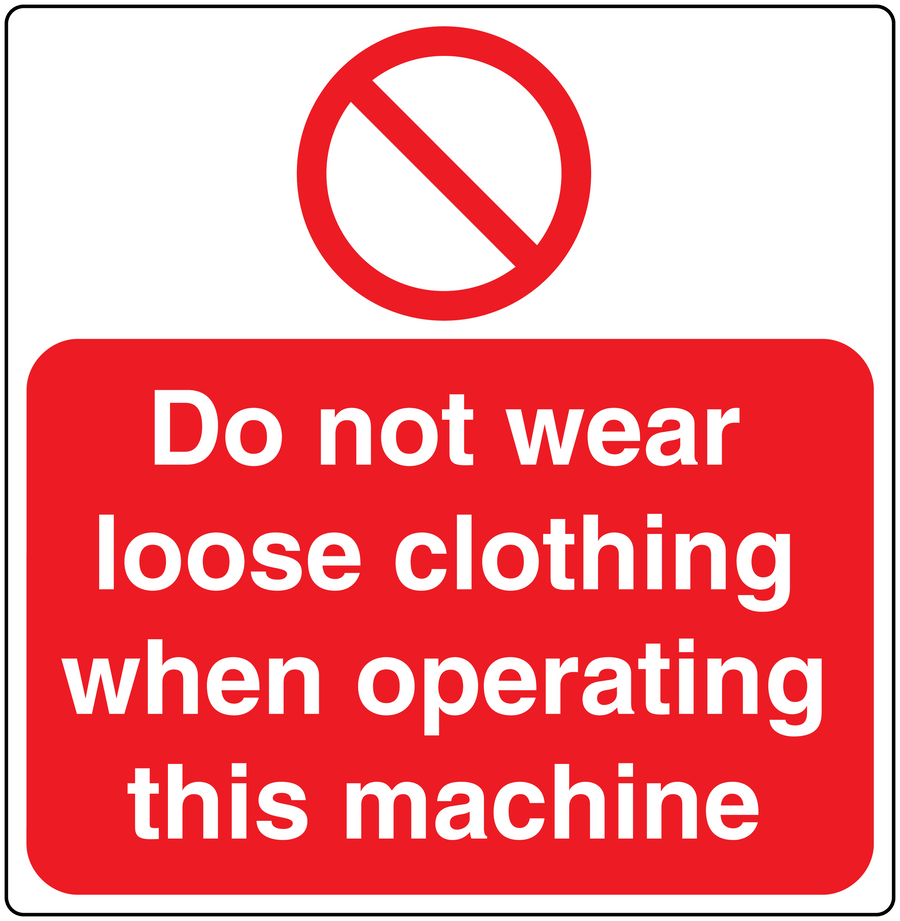 Red and white warning sticker: Do not wear loose clothing when operating this machine