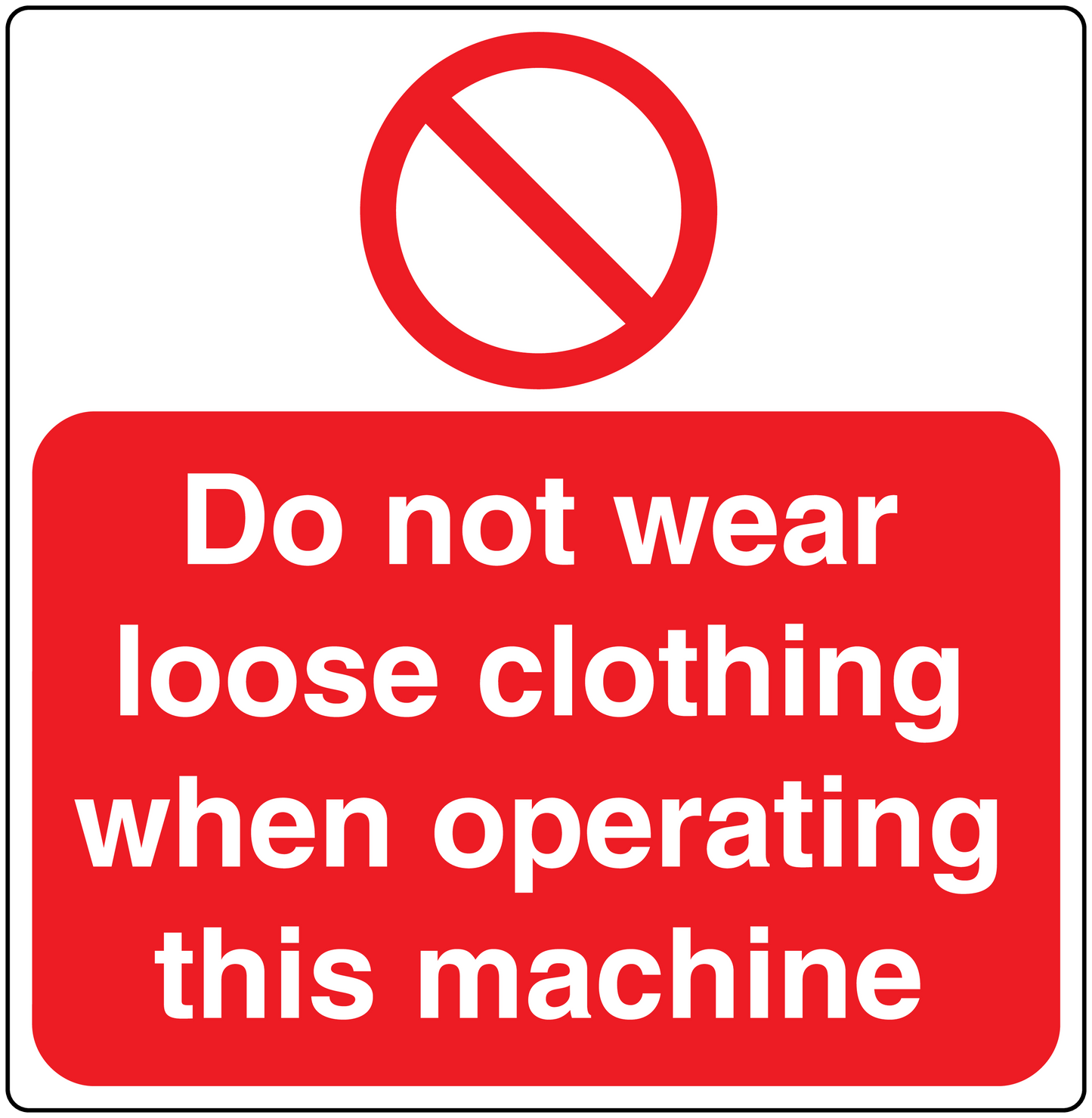 Red and white warning sticker: Do not wear loose clothing when operating this machine