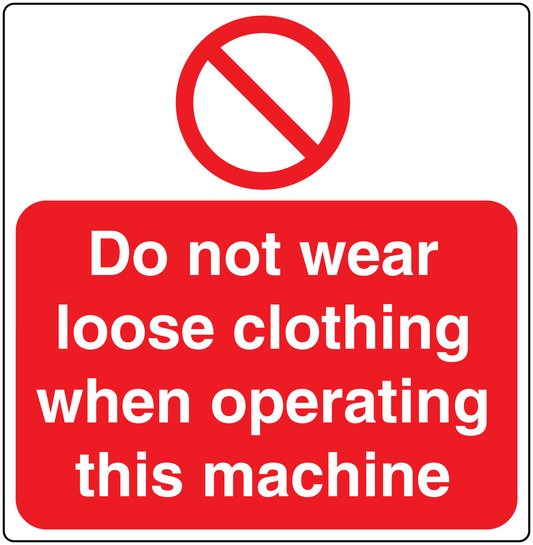 Red and white warning sticker: Do not wear loose clothing when operating this machine