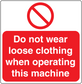 Red and white warning sticker: Do not wear loose clothing when operating this machine