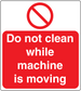 Warning sticker with red border: Do not clean while machine is moving