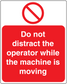 Do not distract the operator sticker with red prohibition symbol and white warning text