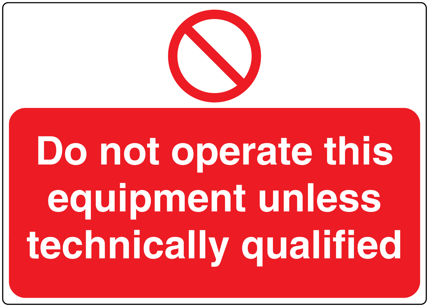 Safety warning sticker: “Do not operate this equipment unless technically qualified”