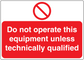 Safety warning sticker: “Do not operate this equipment unless technically qualified”