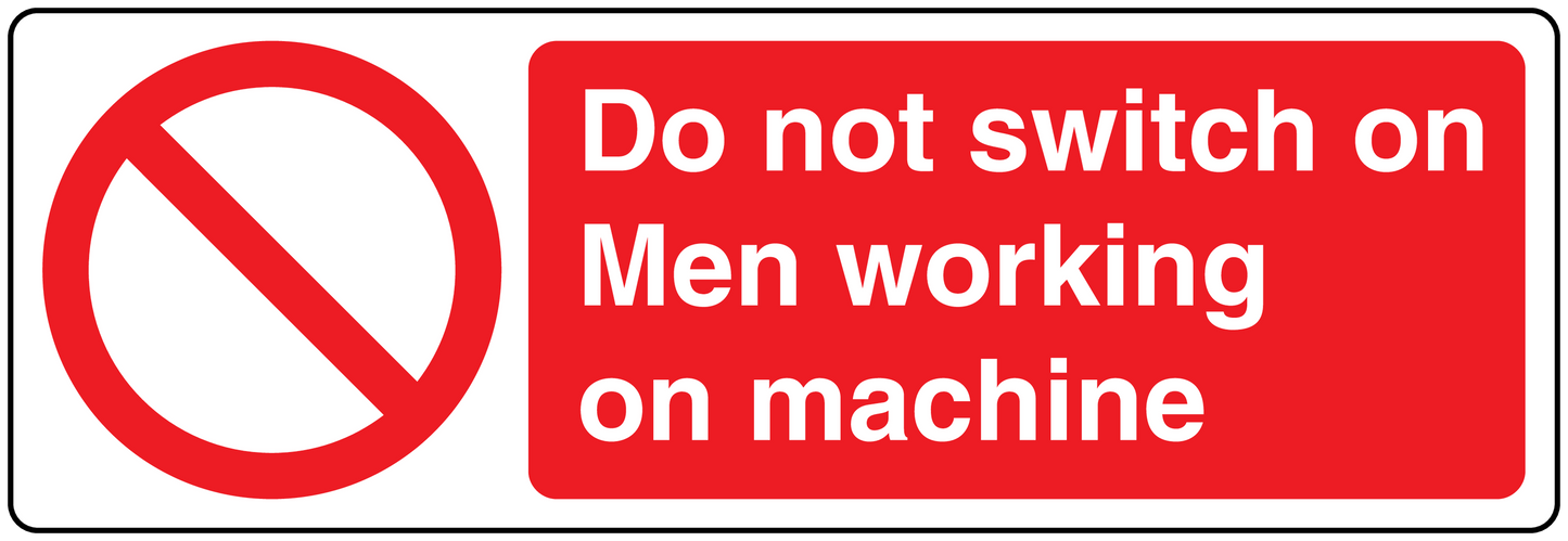 Warning sticker: “Do not switch on Men working on machine” with no-switch icon