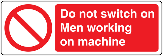 Warning sticker: “Do not switch on Men working on machine” with no-switch icon