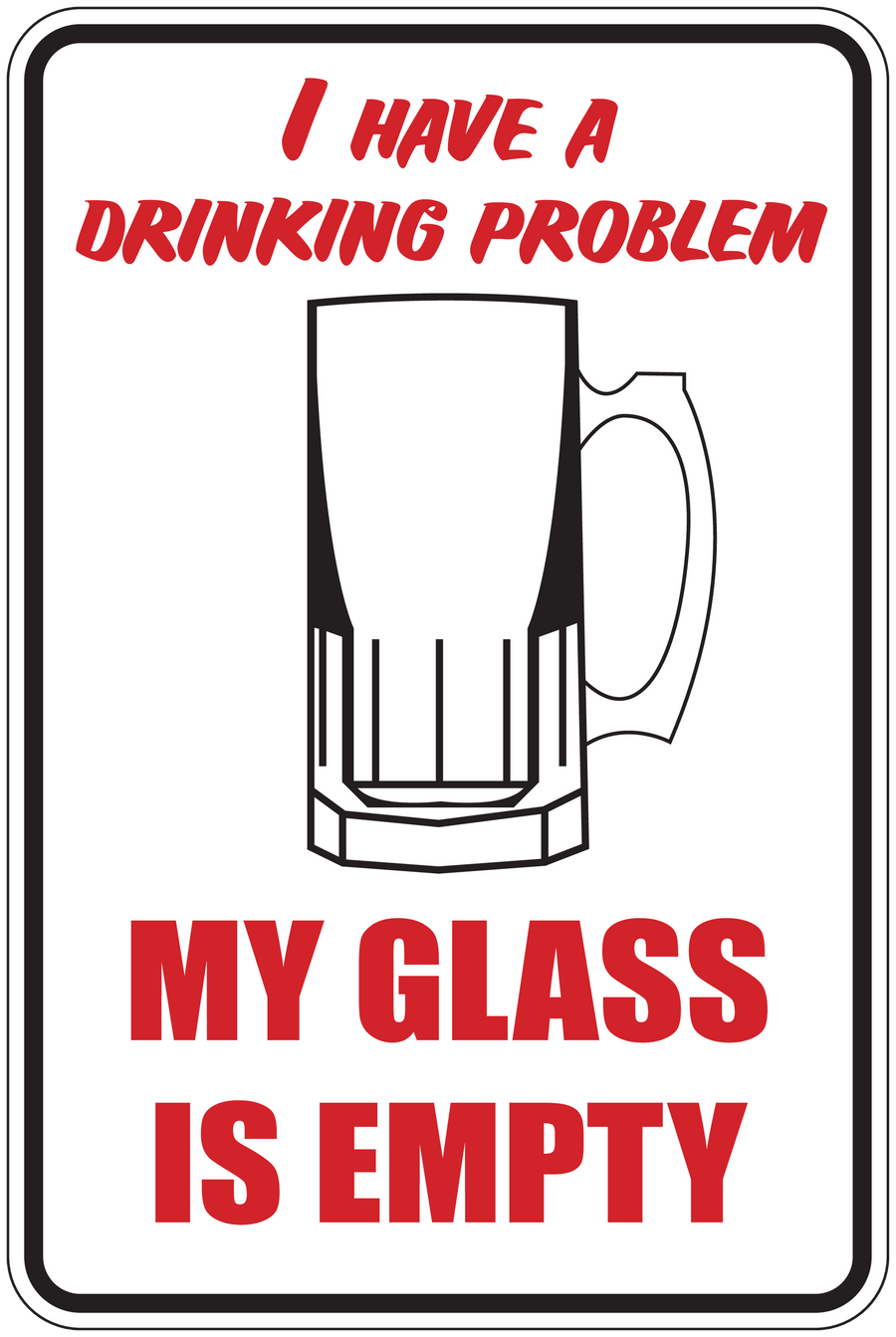 Fun sign sticker with beer mug icon and red text: 'I have a drinking problem, my glass is empty'.