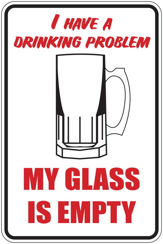 Fun sign sticker with beer mug icon and red text: 'I have a drinking problem, my glass is empty'.
