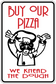 Rectangular pizza dough sticker reading 'BUY OUR PIZZA' and 'WE KNEAD THE DOUGH'.