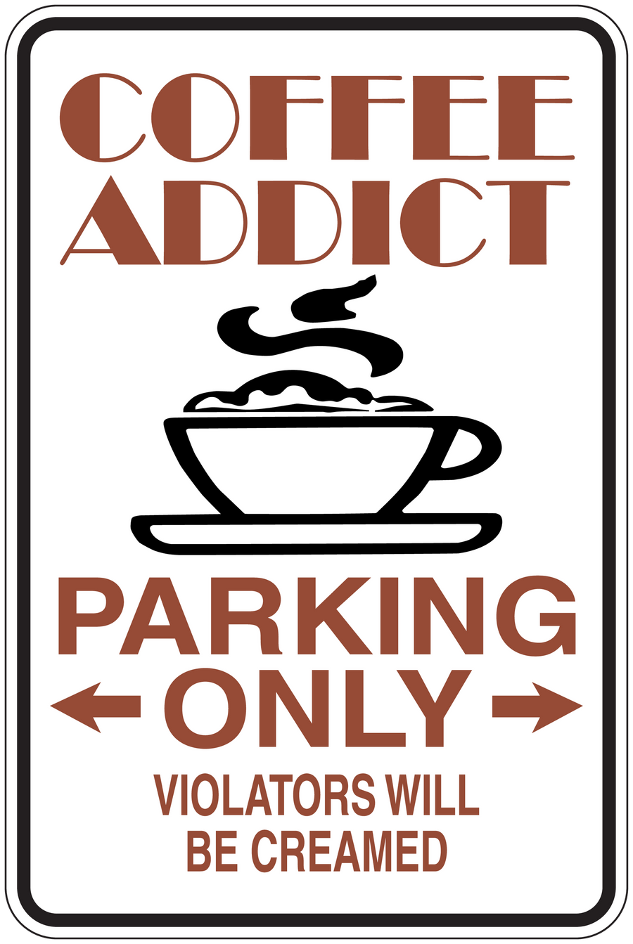 Coffee addict parking only sticker with coffee cup, arrows, and 'Violators will be creamed'