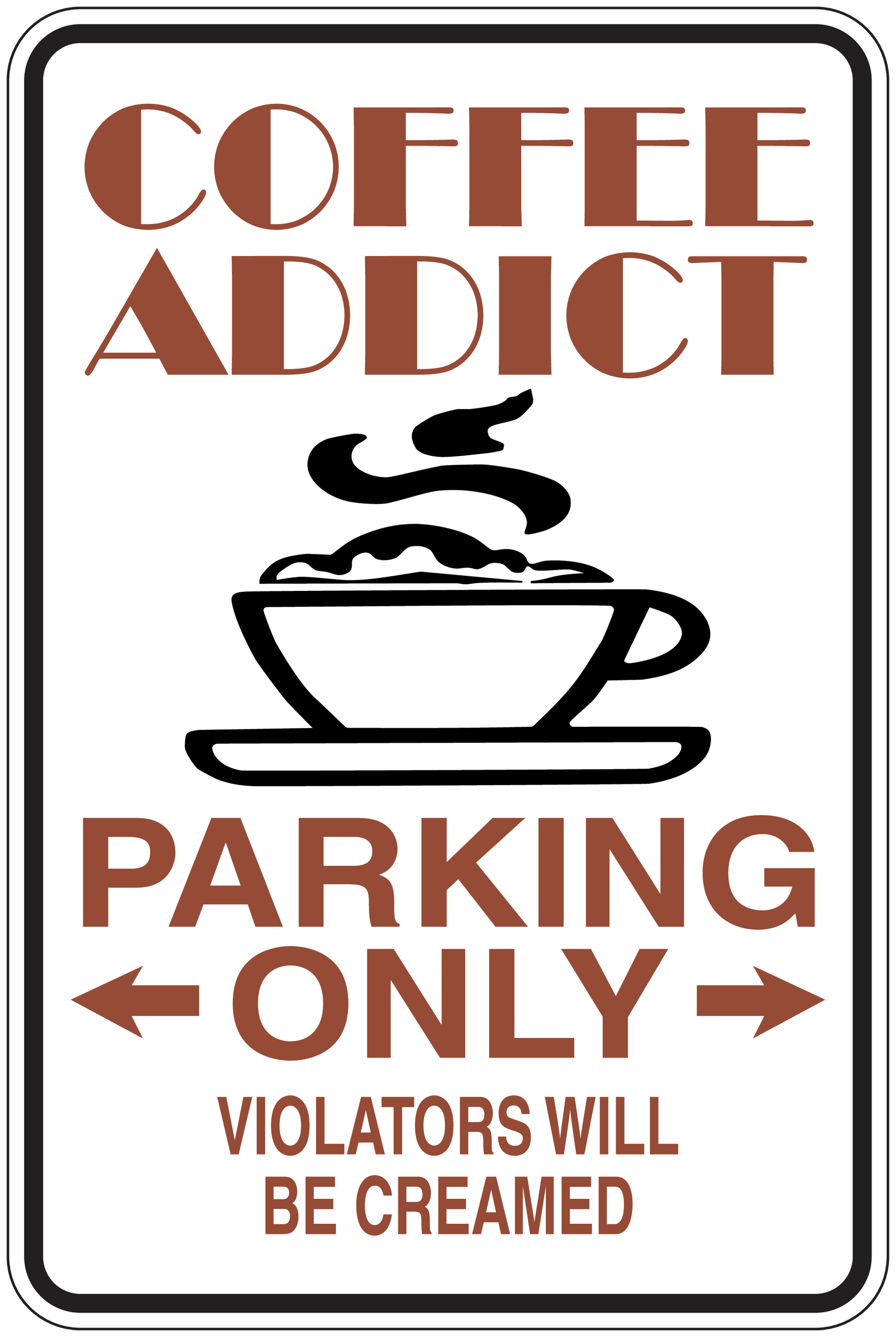 Coffee addict parking only sticker with coffee cup, arrows, and 'Violators will be creamed'
