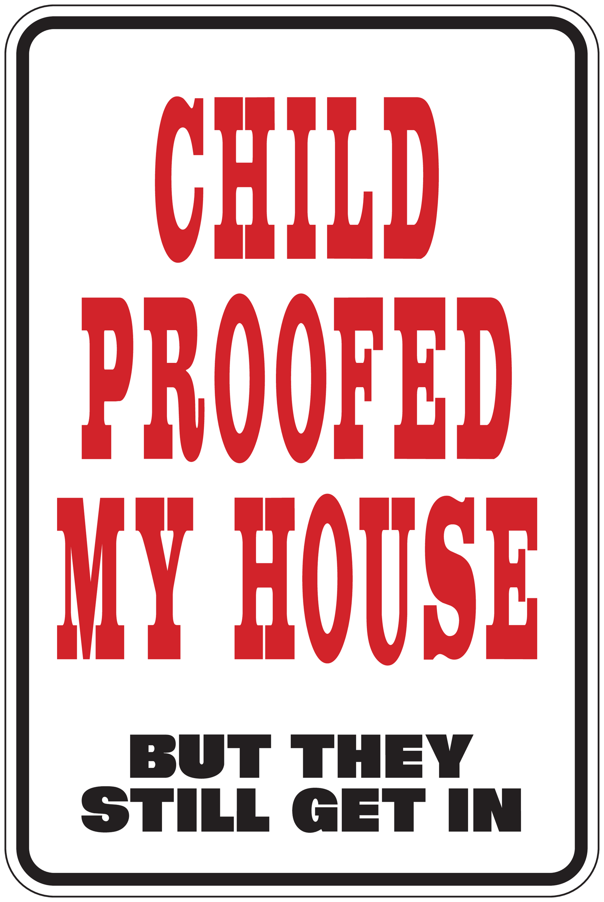 Rectangular sticker with red and black text: CHILD PROOFED MY HOUSE, STILL GET IN